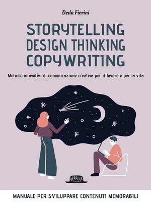 cover image of Storytelling, Design thinking, Copywriting. Metodi innovativi di comunicazione creativa per il lavoro e per la vita